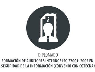 DIPLOMADO FORMACIÓN DE AUDITORES INTERNOS ISO 27001: 2005 EN SEGURIDAD DE LA INFORMACIÓN (CONVENIO CON COTECNA)