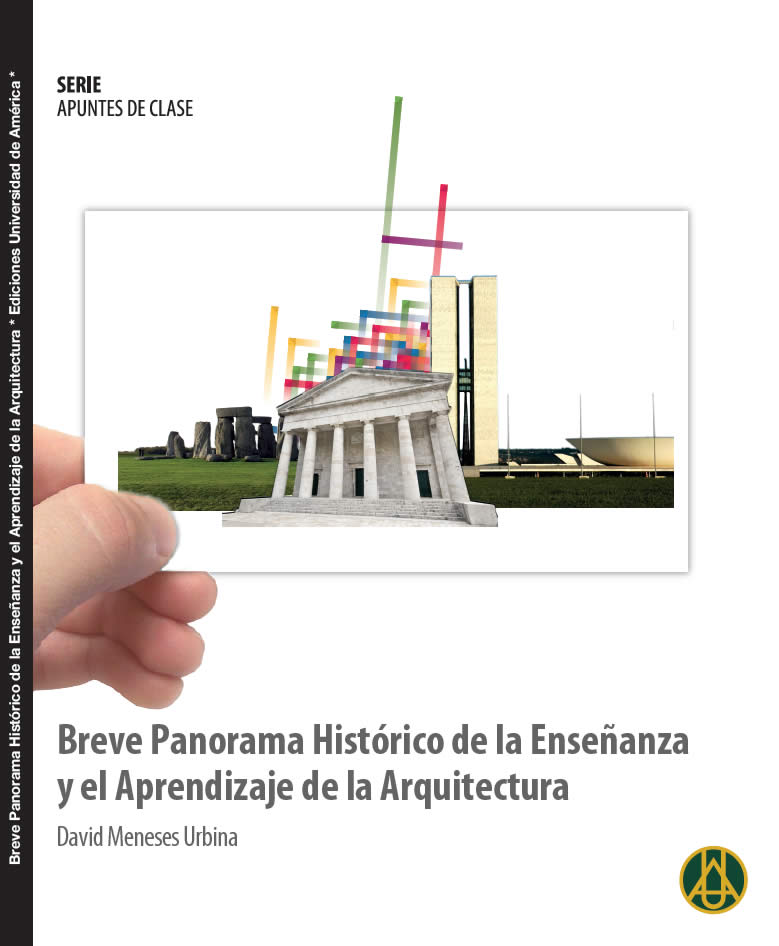  Breve panorama histórico de la enseñanza y el aprendizaje de la arquitectura     David Meneses Urbina ISBN 978-958-8517-14-8 