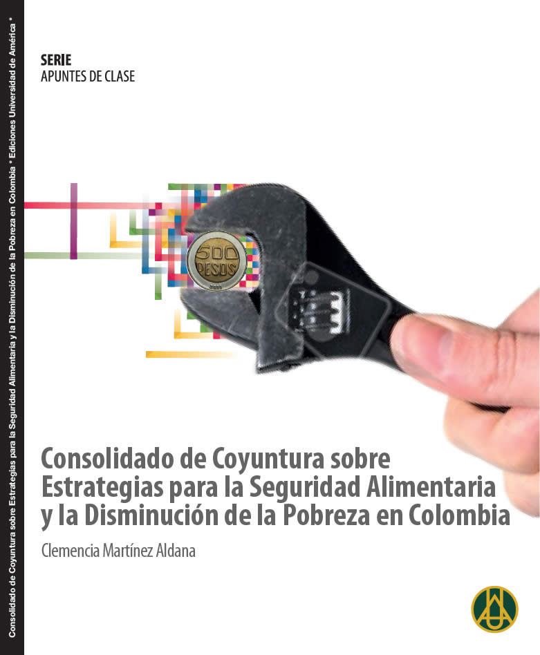  Consolidado de coyuntura sobre estrategias para la seguridad alimentaria y la disminución de la pobreza en Colombia   Clemencia Martínez Aldana  ISBN 978-958-8517-17-9 