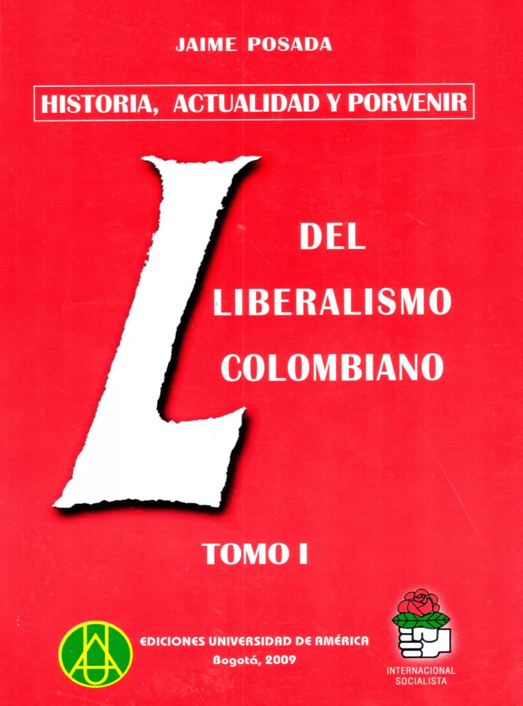 Historia, actualidad y porvenir del liberalismo colombiano Vol. I y IIPosada, Jaime