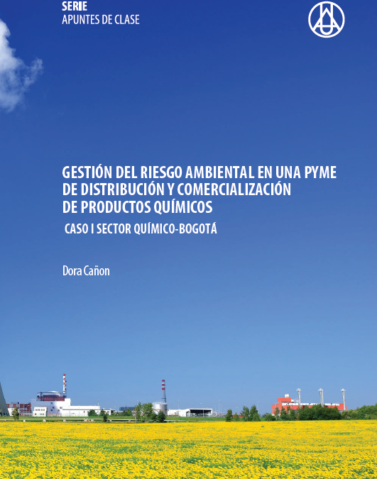 Gestión del riesgo ambiental – En una PYME de distribución y comercialización de productos químicos   Dora María Cañón Rodríguez  ISBN 978-958-8517-31-5 