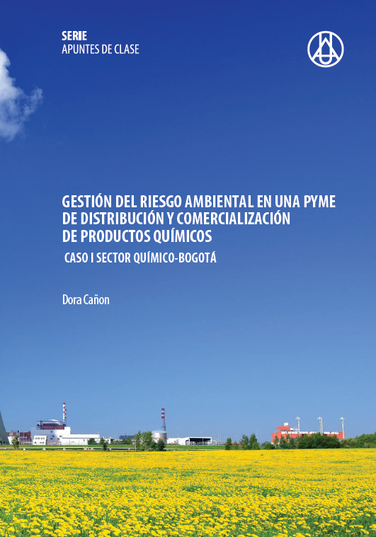 Gestión del riesgo ambiental – En una PYME de distribución y comercialización de productos químicos   Dora María Cañón Rodríguez  ISBN 978-958-8517-31-5 