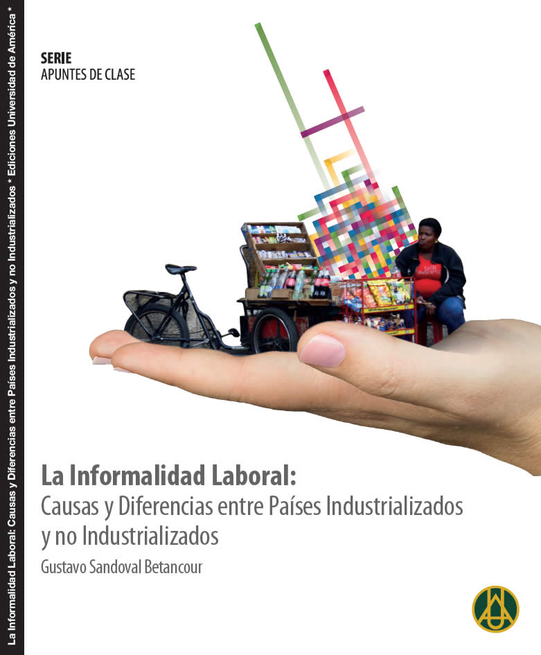 La informalidad laboral: causas y diferencias entre países industrializados y no industrializados  Gustavo Sandoval Betancourt  ISBN 978-958-8517-16-2 