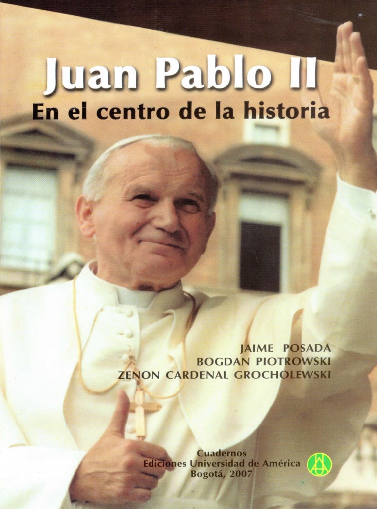 Juan Pablo II en el centro de la historiaPosada, Jaime; Grocholewski, Zenon; Piotrowski, Bogdan.