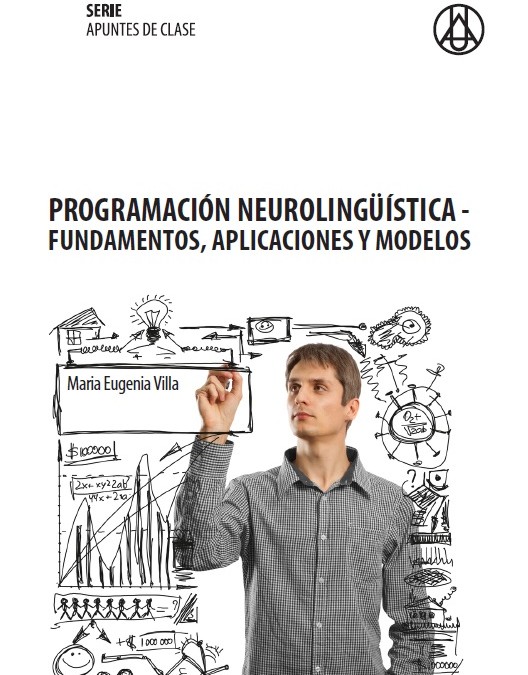 Programación neurolingüística- Fundamentos, aplicaciones y modelos   María Eugenia Villa Camacho ISBN 978-958-8517-30-8 
