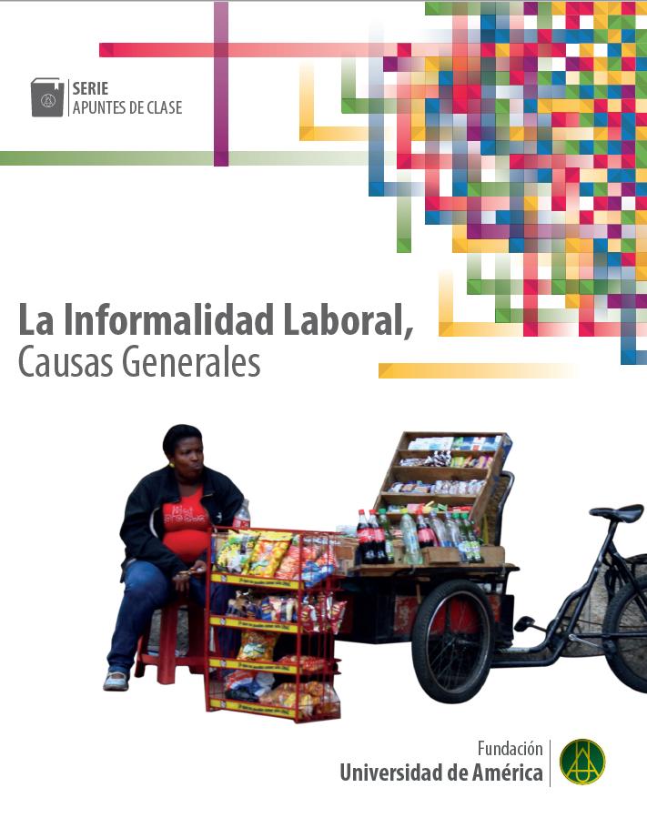 La informalidad Laboral, causas generales    Gustavo Sandoval Betancour     ISBN 978-958-5817-16-2  