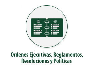 Ordenes Ejecutivas, Reglamentos, Resoluciones y Políticas