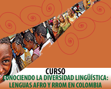 CONOCIENDO LA DIVERSIDAD LINGÜÍSTICA: LENGUAS AFRO Y RROM EN COLOMBIA